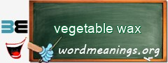 WordMeaning blackboard for vegetable wax